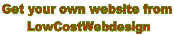 Get your own website from   LowCostWebdesign